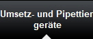 Umsetz- und Pipettier-
gerte