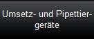 Umsetz- und Pipettier-
gerte