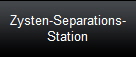 Zysten-Separations-
Station